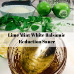 ingredients for lime mint balsamic reduction on top with reduction sauce in jar with spoon below. Ingredients shown include white balsamic, sugar, limes and mint. All with text overlay